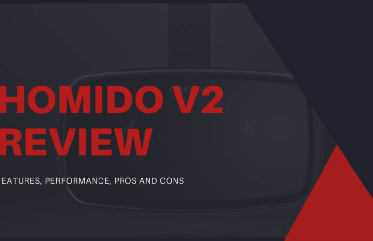 Homido V2 Review – Features, Performance, Pros and Cons