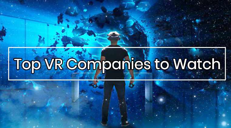 Virtual Reality Companies: Top VR Companies To Watch